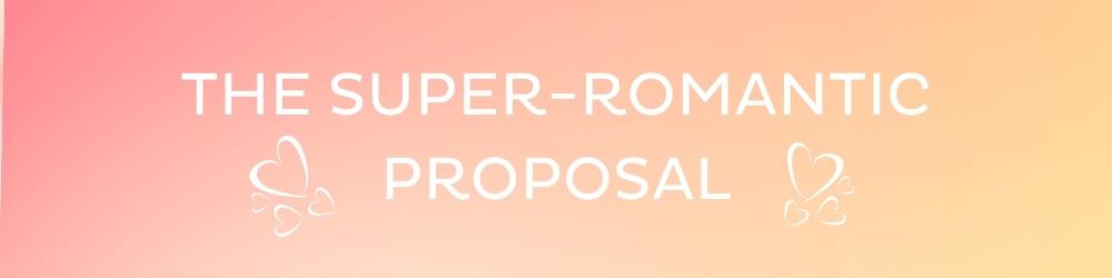 The Best Romantic Proposal Ideas